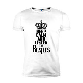 Мужская футболка премиум с принтом Keep calm and listen Beatles в городе Новоалтайск, 92% хлопок, 8% лайкра | приталенный силуэт, круглый вырез ворота, длина до линии бедра, короткий рукав | beatles | the beatles | бителз | бителс | битлз | битлс | битлы | группа | джон леннон | джордж харрисон | жуки | зе | ливерпульская четвёрка | мерсибит | пол маккартни | поп | ринго старр | рок