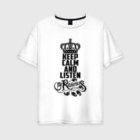 Женская футболка хлопок Oversize с принтом Keep calm and listen Rasmus в городе Новоалтайск, 100% хлопок | свободный крой, круглый ворот, спущенный рукав, длина до линии бедер
 | rasmus | the rasmus | аки хакала | альтернативный | готик | группа | дарк | зе | знак | лаури юлёнен | надпись | паули рантасалми | поп | разсмус | расмус | рок | софт | финская
