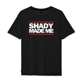 Мужская футболка хлопок Oversize с принтом Shady Made Me в городе Новоалтайск, 100% хлопок | свободный крой, круглый ворот, “спинка” длиннее передней части | eminem | rap | swag | рэп | свэг | эминем