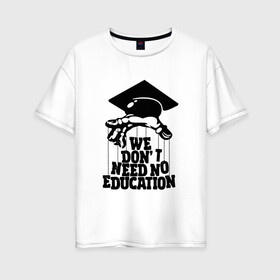 Женская футболка хлопок Oversize с принтом We dont need no edocation в городе Новоалтайск, 100% хлопок | свободный крой, круглый ворот, спущенный рукав, длина до линии бедер
 | pink floyd | pinkfloyd | арт | артрок | группа | дэвид гилмор | пинк флойд | пинкфлойд | прогрессивный | психоделический | рок | сид барретт | симфонический | спэйс | эйсид | экспериментальный