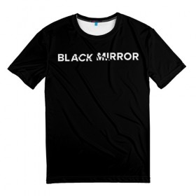 Мужская футболка 3D с принтом Black Mirror в городе Новоалтайск, 100% полиэфир | прямой крой, круглый вырез горловины, длина до линии бедер | black mirror | черное зеркало