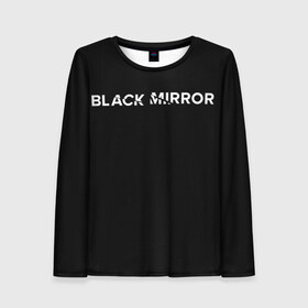 Женский лонгслив 3D с принтом Black Mirror в городе Новоалтайск, 100% полиэстер | длинные рукава, круглый вырез горловины, полуприлегающий силуэт | black mirror | черное зеркало