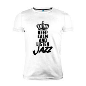 Мужская футболка премиум с принтом Keep calm and listen Jazz в городе Новоалтайск, 92% хлопок, 8% лайкра | приталенный силуэт, круглый вырез ворота, длина до линии бедра, короткий рукав | jazz | африканские ритмы | афроамериканский | блюз | вокально | гармоническая | джаз | джас | европейская | жаз | жас | инструментальная | музыка | музыкальный | регтайм | структура | фольклор