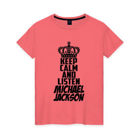 Женская футболка хлопок с принтом Keep calm and listen Michael Jackson в городе Новоалтайск, 100% хлопок | прямой крой, круглый вырез горловины, длина до линии бедер, слегка спущенное плечо | jackson | joseph | michael | the jackson 5 | джек | джексон | джозеф | диско | жексон | звезда | король | майк | майкл | майкла | мйкел | нью | поп | попсы | ритм н блюз | рок | свинг | соул | фанк