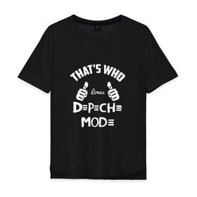 Мужская футболка хлопок Oversize с принтом Вот кто любит Depeche Mode в городе Новоалтайск, 100% хлопок | свободный крой, круглый ворот, “спинка” длиннее передней части | depeche mode | loves | thats who | this girl | this guy | альтернативный | большие | вестник моды | группа | депеш мод | индастриал | клас | класс | кулаки | музыка | надпись | новая волна | пальцы | рок | руки | синти поп