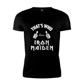 Мужская футболка премиум с принтом Вот кто любит Iron Maiden в городе Новоалтайск, 92% хлопок, 8% лайкра | приталенный силуэт, круглый вырез ворота, длина до линии бедра, короткий рукав | iron maiden | loves | thats who | this girl | this guy | айран | айрон | большие | группа | дэйв мюррей | железная дева | ирон | клас | класс | кулаки | майден | мейд | мейден | метал | пальцы | рок | руки | стив харрис | хеви