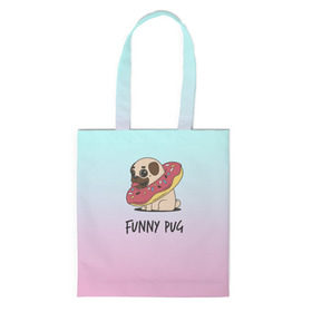 Сумка 3D повседневная с принтом Funny PUG в городе Новоалтайск, 100% полиэстер | Плотность: 200 г/м2; Размер: 34×35 см; Высота лямок: 30 см | animals | dog | dogs | gradient | illustration | inscription | lettering | pug | puppy | градиент | животные | иллюстрация | леттеринг | мопс | надпись | песик | собаки | щенок