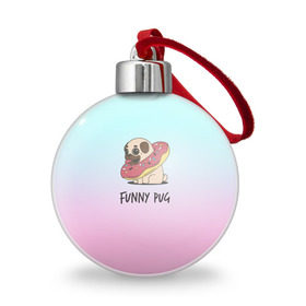 Ёлочный шар с принтом Funny PUG в городе Новоалтайск, Пластик | Диаметр: 77 мм | animals | dog | dogs | gradient | illustration | inscription | lettering | pug | puppy | градиент | животные | иллюстрация | леттеринг | мопс | надпись | песик | собаки | щенок