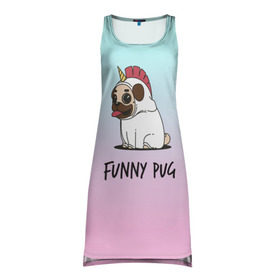 Платье-майка 3D с принтом Funny PUG в городе Новоалтайск, 100% полиэстер | полуприлегающий силуэт, широкие бретели, круглый вырез горловины, удлиненный подол сзади. | animals | dog | dogs | gradient | illustration | inscription | lettering | pug | puppy | unicorn | градиент | единорог | животные | иллюстрация | леттеринг | мопс | надпись | песик | собаки | щенок