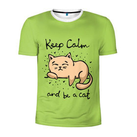 Мужская футболка 3D спортивная с принтом Keep Calm and be a cat в городе Новоалтайск, 100% полиэстер с улучшенными характеристиками | приталенный силуэт, круглая горловина, широкие плечи, сужается к линии бедра | Тематика изображения на принте: cat | keep calm | домашние любимцы | животные | котики | котэ | котята | любовь | милые