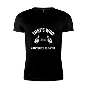 Мужская футболка премиум с принтом Вот кто любит Nickelback в городе Новоалтайск, 92% хлопок, 8% лайкра | приталенный силуэт, круглый вырез ворота, длина до линии бедра, короткий рукав | loves | nickelback | thats who | this girl | this guy | альтернативный | большие | вот ваша сдача | группа | клас | класс | кулаки | метал | никелбек | никл бек | пальцы | постгранж | райан | рок | руки | хард | хардрок