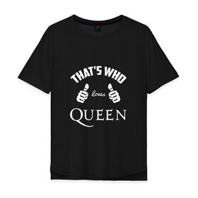 Мужская футболка хлопок Oversize с принтом Вот кто любит Queen в городе Новоалтайск, 100% хлопок | свободный крой, круглый ворот, “спинка” длиннее передней части | loves | queen | quen | thats who | this girl | this guy | большие | брайан мэй | глэм | группа | квин | клас | класс | королева | куин | кулаки | ме | меркьюри | пальцы | поп | роджер тейлор | рок | руки | фредди | фреди | хард