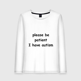 Женский лонгслив хлопок с принтом Please be patient в городе Новоалтайск, 100% хлопок |  | i have autism | meme | болезнь | будьте терпимы | в бейсболке | в кепке | кот | мем | мемасик | мемчик | пожалуйста | прикол | у меня аутизм