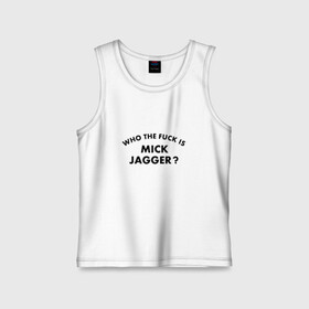 Детская майка хлопок с принтом Who the fuck is Mick Jagger? в городе Новоалтайск,  |  | the rolling stones | бродяги | вольные странники | группа | катящиеся камни | кит ричардс | мик джаггер | рок | рок н ролл | ролинг | роллинг | рон вуд | стоун | стоунз | стоунс | чарли уоттс