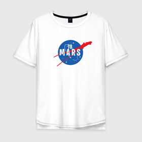 Мужская футболка хлопок Oversize с принтом To Mars в городе Новоалтайск, 100% хлопок | свободный крой, круглый ворот, “спинка” длиннее передней части | elon musk | spacex | илон маск | космос | марс | спейс икс