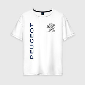 Женская футболка хлопок Oversize с принтом Peugeot в городе Новоалтайск, 100% хлопок | свободный крой, круглый ворот, спущенный рукав, длина до линии бедер
 | 206 | 207 | 208 | 307 | 308 | 407 | 408 | 907 | boxer | crossover | peugeot | sport | авто | автомобиль | знак | лого | машина | пежо | пежот | пезжо | седан | символ | спорт | тачка | хэтчбек | эмблема