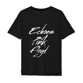 Мужская футболка хлопок Oversize с принтом Echoes of Pink Floyd в городе Новоалтайск, 100% хлопок | свободный крой, круглый ворот, “спинка” длиннее передней части | pink floyd | pinkfloyd | арт | артрок | группа | дэвид гилмор | пинк флойд | пинкфлойд | прогрессивный | психоделический | рок | сид барретт | симфонический | спэйс | эйсид | экспериментальный