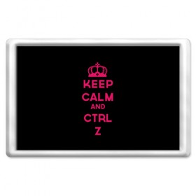 Магнит 45*70 с принтом Keep calm and ctrl z в городе Новоалтайск, Пластик | Размер: 78*52 мм; Размер печати: 70*45 | ctrl z | it | keep calm | будь спокоен | компьютер | корона | с надписью