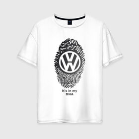 Женская футболка хлопок Oversize с принтом Volkswagen its in my DNA в городе Новоалтайск, 100% хлопок | свободный крой, круглый ворот, спущенный рукав, длина до линии бедер
 | crossover | golf | jetta | polo | sport | volkswagen | авто | автомобиль | вольксваген | жук | знак | лого | машина | седан | символ | спорт | тачка | фолькс ваген | фольксваген | хэтчбек | эмблема
