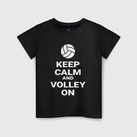 Детская футболка хлопок с принтом Keep calm and volley on в городе Новоалтайск, 100% хлопок | круглый вырез горловины, полуприлегающий силуэт, длина до линии бедер | sport | volleyball | волейбол | спорт