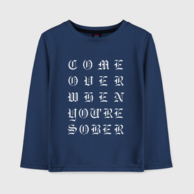 Детский лонгслив хлопок с принтом Come over when youre sober в городе Новоалтайск, 100% хлопок | круглый вырез горловины, полуприлегающий силуэт, длина до линии бедер | ahr | come | come over when you sober | gustav | lil peep | over | sober | ахр | гелик | густав | лил | лилпип | пип | реп | рок | рэп | хип хоп | эмо