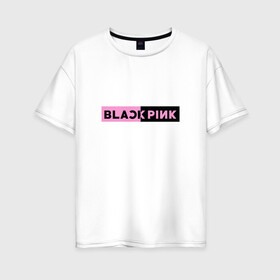 Женская футболка хлопок Oversize с принтом BlackPink в городе Новоалтайск, 100% хлопок | свободный крой, круглый ворот, спущенный рукав, длина до линии бедер
 | black  pink | blackpink | jennie | jisoo | k pop | lalisa | группа | к поп | корейская группа | розовый | черный