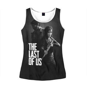 Женская майка 3D с принтом THE LAST OF US 2 | ОДНИ ИЗ НАС 2 в городе Новоалтайск, 100% полиэстер | круглая горловина, прямой силуэт, длина до линии бедра | gamer | player | stels | the last of us | the last of us part 2 | бегун | джоэл | каннибалы | охотники | сталкер | топляк | цикады | щелкун | элли
