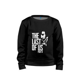 Детский свитшот хлопок с принтом THE LAST OF US PART II в городе Новоалтайск, 100% хлопок | круглый вырез горловины, эластичные манжеты, пояс и воротник | Тематика изображения на принте: gamer | player | stels | the last of us | the last of us part 2 | бегун | джоэл | каннибалы | охотники | сталкер | топляк | цикады | щелкун | элли