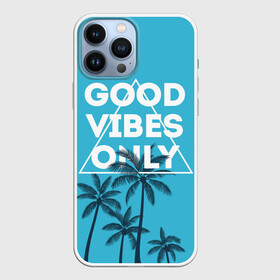 Чехол для iPhone 13 Pro Max с принтом Good vibes only в городе Новоалтайск,  |  | Тематика изображения на принте: vibe | настроение | пальмы