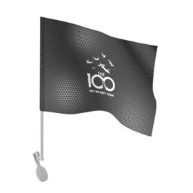Флаг для автомобиля с принтом The 100 в городе Новоалтайск, 100% полиэстер | Размер: 30*21 см | 100 | grounders | skaikru | the 100 | trikru | wonkru | беллами | блейк | гриффин | кейн | клан | кларк | лекса | линкольн | мерфи | монти | октавия | сериал | сотня | финн | эбби