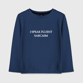 Детский лонгслив хлопок с принтом I SPEAK FLUENT SARCASM в городе Новоалтайск, 100% хлопок | круглый вырез горловины, полуприлегающий силуэт, длина до линии бедер | sarcasm | надписи | сарказм | свободно владею сарказмом