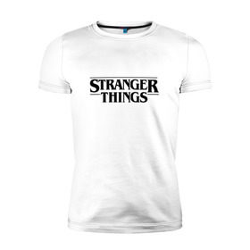 Мужская футболка премиум с принтом STRANGER THINGS в городе Новоалтайск, 92% хлопок, 8% лайкра | приталенный силуэт, круглый вырез ворота, длина до линии бедра, короткий рукав | 011 | netflix | stranger things | нетфликс | одиннадцатая | очень странные дела | сериалы