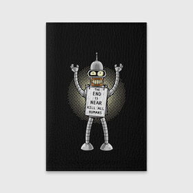 Обложка для паспорта матовая кожа с принтом Kill All Humans в городе Новоалтайск, натуральная матовая кожа | размер 19,3 х 13,7 см; прозрачные пластиковые крепления | all | bender | futurama | humans | kill | бендер | близок | всех | конец | людей | футурама
