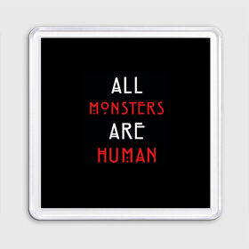 Магнит 55*55 с принтом All Monsters Are Human в городе Новоалтайск, Пластик | Размер: 65*65 мм; Размер печати: 55*55 мм | Тематика изображения на принте: all | american | are | horror | humans | monstars | series | story | американская | все | история | люди | монстры | сериал | сериалы | ужасов | ужасы
