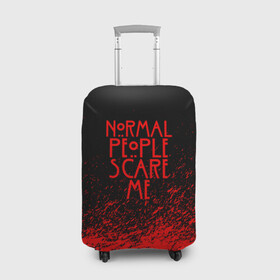 Чехол для чемодана 3D с принтом NORMAL PEOPLE SCARE ME в городе Новоалтайск, 86% полиэфир, 14% спандекс | двустороннее нанесение принта, прорези для ручек и колес | ahs | american horror story | normal people scare me | американская история ужасов | нормальные люди пугают меня | сериал