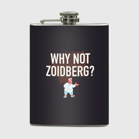 Фляга с принтом Why not Zoidberg? в городе Новоалтайск, металлический корпус | емкость 0,22 л, размер 125 х 94 мм. Виниловая наклейка запечатывается полностью | bender | fry | futurama | planet express | zoidberg | бендер | гипножаба | зойдберг | лила | фрай | футурама