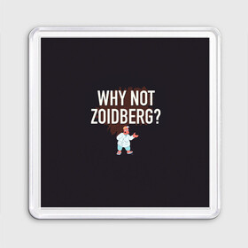 Магнит 55*55 с принтом Why not Zoidberg? в городе Новоалтайск, Пластик | Размер: 65*65 мм; Размер печати: 55*55 мм | Тематика изображения на принте: bender | fry | futurama | planet express | zoidberg | бендер | гипножаба | зойдберг | лила | фрай | футурама