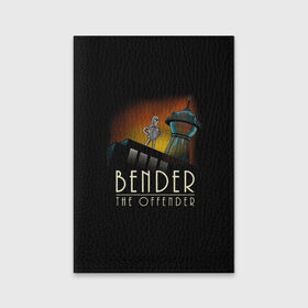 Обложка для паспорта матовая кожа с принтом Bender The Offender в городе Новоалтайск, натуральная матовая кожа | размер 19,3 х 13,7 см; прозрачные пластиковые крепления | all | bender | doctor | futurama | humans | kill | mult | robot | simpsons | space | trust | zoidberg | бендер | зойдберг | космос | мульт | мультик | мультфильм | робот | симпсоны | футурама