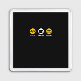 Магнит 55*55 с принтом Code Coffee Repeat в городе Новоалтайск, Пластик | Размер: 65*65 мм; Размер печати: 55*55 мм | Тематика изображения на принте: admin | administrator | calm | code | coder | coding | engineer | job | keep | programmer | администратор | айти | инженер | код | кодинг | программа | программист | профессия | сисадмин