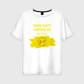 Женская футболка хлопок Oversize с принтом DEMA dont control us (TOP) в городе Новоалтайск, 100% хлопок | свободный крой, круглый ворот, спущенный рукав, длина до линии бедер
 | 21 pilots | dema dont control us | josh dun | jumpsuit | music | rock | twenty one pilots | tyler joseph | джош дан | музыка | рок | тайлер джозеф