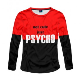 Женский лонгслив 3D с принтом PSYCHO! в городе Новоалтайск, 100% полиэстер | длинные рукава, круглый вырез горловины, полуприлегающий силуэт | cute | helloween | psycho | белый | красный | милашка | не милашка | не милый | псих | хеллоуин | черный