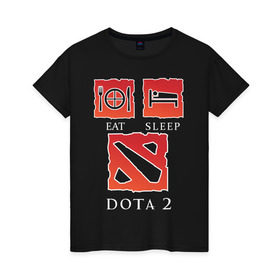 Женская футболка хлопок с принтом Eat sleep Dota 2 в городе Новоалтайск, 100% хлопок | прямой крой, круглый вырез горловины, длина до линии бедер, слегка спущенное плечо | дота | ешь | керри | мид | спи