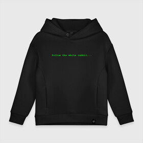 Детское худи Oversize хлопок с принтом Follow the white rabbit... в городе Новоалтайск, френч-терри — 70% хлопок, 30% полиэстер. Мягкий теплый начес внутри —100% хлопок | боковые карманы, эластичные манжеты и нижняя кромка, капюшон на магнитной кнопке | matrix | андерсон | белый | киану | код | компьютер. монитор. пк | кролик | матрица | послание | ривз | следуй | сообщение | томас