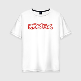 Женская футболка хлопок Oversize с принтом Roblox в городе Новоалтайск, 100% хлопок | свободный крой, круглый ворот, спущенный рукав, длина до линии бедер
 | minecraft | roblox | игра | копатель | майнкрафт | роблокс