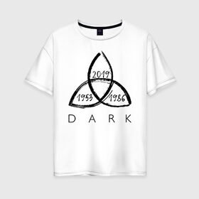 Женская футболка хлопок Oversize с принтом Dark в городе Новоалтайск, 100% хлопок | свободный крой, круглый ворот, спущенный рукав, длина до линии бедер
 | 1953 | 1986 | 2019 | dark | netflix | дарк | допплер | знак | канвальд | киносериал | нильсен | сериал | символ | тидеманн | тьма