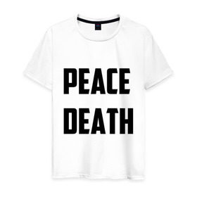 Мужская футболка хлопок с принтом PEACE DEATH в городе Новоалтайск, 100% хлопок | прямой крой, круглый вырез горловины, длина до линии бедер, слегка спущенное плечо. | 
