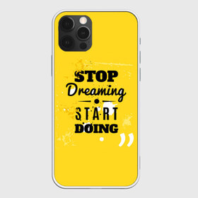 Чехол для iPhone 12 Pro Max с принтом Stop dreaming в городе Новоалтайск, Силикон |  | мода | мотивация | настроения | позитив | прикол | пятна | тренд | яркие