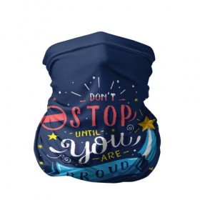 Бандана-труба 3D с принтом Dont stop в городе Новоалтайск, 100% полиэстер, ткань с особыми свойствами — Activecool | плотность 150‒180 г/м2; хорошо тянется, но сохраняет форму | мода | мотивация | настроения | позитив | прикол | пятна | тренд | яркие