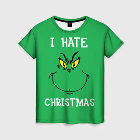 Женская футболка 3D с принтом I hate christmas в городе Новоалтайск, 100% полиэфир ( синтетическое хлопкоподобное полотно) | прямой крой, круглый вырез горловины, длина до линии бедер | grinch | гринч | новый год | рождество