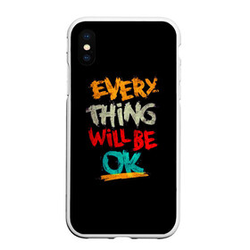Чехол для iPhone XS Max матовый с принтом Всё будет хорошо в городе Новоалтайск, Силикон | Область печати: задняя сторона чехла, без боковых панелей | be ok | everything | will | английский | будет | всё | мотивация | мотивирующий | надпись | поддержка | текст | хорошо | яркая